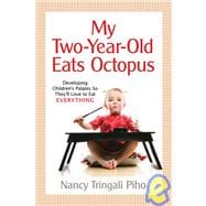 My Two-Year-Old Eats Octopus Raising Children Who Love to Eat Everything