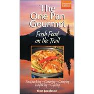 One-Pan Gourmet Fresh Food On The Trail 2/E Fresh Food on the Trail