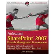 Professional SharePoint 2007 Records Management Development : Managing Official Records with Microsoft Office SharePoint Server 2007