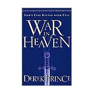 War in Heaven : God's Epic Battle with Evil