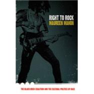 Right to Rock: The Black Rock Coalition and the Cultural Politics of Race