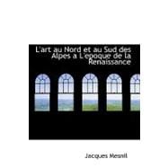 L'art Au Nord Et Au Sud Des Alpes a L'epoque De La Renaissance