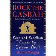 Rock the Casbah Rage and Rebellion Across the Islamic World with a new concluding chapter by the author