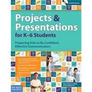 Projects & Presentations for K-6 Students: Preparing Kids to Be Confident, Effective Communicators