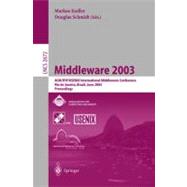Middleware 2003: Ifip/Acm International Conference on Distributed Systems Platforms, Rio De Janeiro, Brazil, June 2003 : Proceedings
