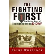 The Fighting First The Untold Story Of The Big Red One on D-Day