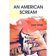 American Scream : A Docu-novel