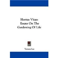 Hortus Vitae : Essays on the Gardening of Life