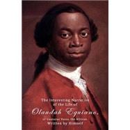 The Interesting Narrative of the Life of Olaudah Equiano, or Gustavus Vassa, the African, Written by Himself.