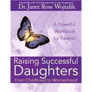 Raising Successful Daughters from Childhood to Womanhood