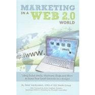 Marketing in a Web 2.0 World : Using Social Media, Webinars, Blogs, and More to Boost Your Small Business on a Budget