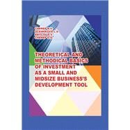 Theoretical and Methodical Basics of Investment As a Small and Midsize Business`s Development Tool