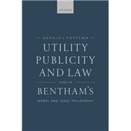 Utility, Publicity, and Law Essays on Bentham's Moral and Legal Philosophy
