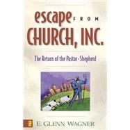 Escape from Church Inc : The Return of the Pastor-Shepherd