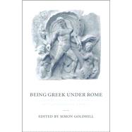 Being Greek under Rome: Cultural Identity, the Second Sophistic and the Development of Empire