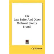 The Last Spike And Other Railroad Stories