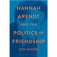 Hannah Arendt and the Politics of Friendship