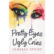 Pretty Eyes, Ugly Cries
