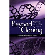 Beyond Cloning Religion and the Remaking of Humanity