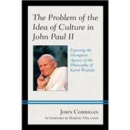 The Problem of the Idea of Culture in John Paul II Exposing the Disruptive Agency of the Philosophy of Karol Wojtyla