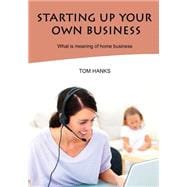 Starting Up Your Own Business: What Is Meaning of Home Business