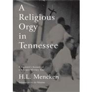 A Religious Orgy in Tennessee A Reporter's Account of the Scopes Monkey Trial