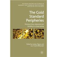 The Gold Standard Peripheries Monetary Policy, Adjustment and Flexibility in a Global Setting