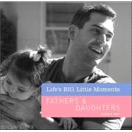 Life's BIG Little Moments: Fathers & Daughters