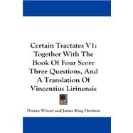 Certain Tractates V1 : Together with the Book of Four Score Three Questions, and A Translation of Vincentius Lirinensis