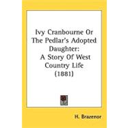 Ivy Cranbourne or the Pedlaræs Adopted Daughter : A Story of West Country Life (1881)