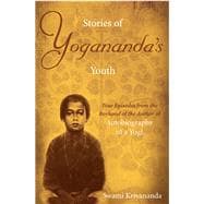 Stories of Yogananda's Youth True Episodes from the Boyhood of the Author of Autobiography of a Yogi