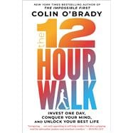 The 12-Hour Walk Invest One Day, Conquer Your Mind, and Unlock Your Best Life
