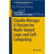 Claudio Moraga: A Passion for Multi-Valued Logic and Soft Computing