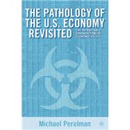 The Pathology of the U.S. Economy Revisited The Intractable Contradictions of Economic Policy