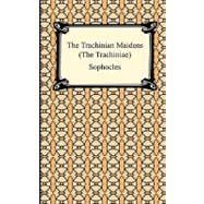 The Trachinian Maidens: The Trachiniae