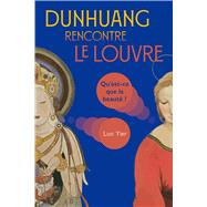 Dunhuang rencontre le Louvre Qu’est-ce que la beauté ?