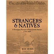 Strangers and Natives A Newspaper Narrative of Early Jewish America: 1734-1869