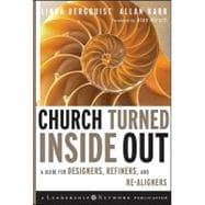Church Turned Inside Out : A Guide for Designers, Refiners, and Re-Aligners