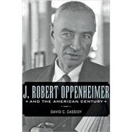 J. Robert Oppenheimer and the American Century