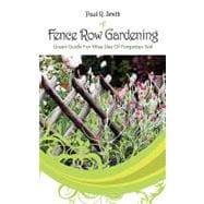 Fence Row Gardening : Green Guide for Wise Use of Forgotten Soil