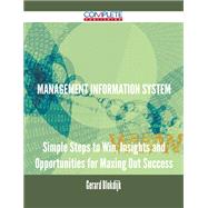 Management Information System: Simple Steps to Win, Insights and Opportunities for Maxing Out Success