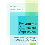 Preventing Adolescent Depression Interpersonal Psychotherapy-Adolescent Skills Training