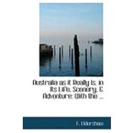 Australia As It Really Is, in Its Life, Scenery, and Adventure: With the Character, Habits, and Customs of Its Aboriginal Inhabitants, and the Prospects and Extent of Its Gold Fields