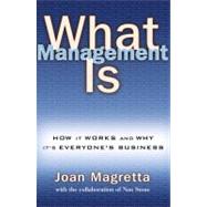 What Management Is : How It Works and Why It's Everyone's Business