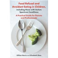 Food Refusal and Avoidant Eating in Children, Including Those With Autism Spectrum Conditions