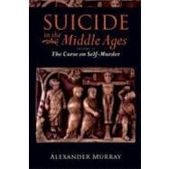 Suicide in the Middle Ages Volume 2: The Curse on Self-Murder