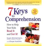 7 Keys to Comprehension: How to Help Your Kids Read It and Get It!