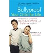 Bullyproof Your Child for Life : Protect Your Child from Teasing, Taunting, and Bullying for Good