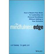 The Mindfulness Edge How to Rewire Your Brain for Leadership and Personal Excellence Without Adding to Your Schedule