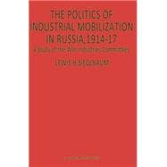 The Politics of Industrial Mobilization in Russia, 1914–17